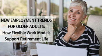 New Employment Trends for Older Adults: How Flexible Work Models Support Retirement Life