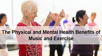 New Vitality for Older Adults: The Physical and Mental Health Benefits of Music and Exercise